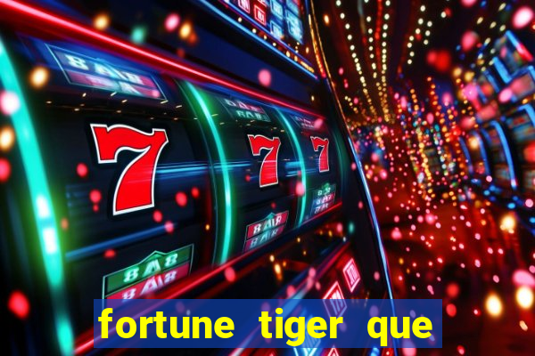 fortune tiger que mais paga